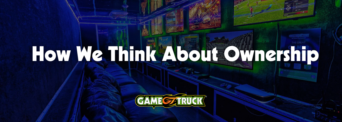 How We Think About Ownership at GameTruck